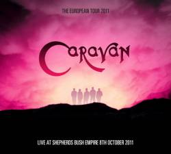 Caravan : The European Tour 2011: Live at Shepherds Bush Empire